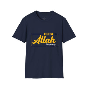 Muslim Threads T-Shirt Navy / XS Islamic Tee Shirt - Unisex Softstyle T-Shirt -Without Allah i am Nothing Quote Design