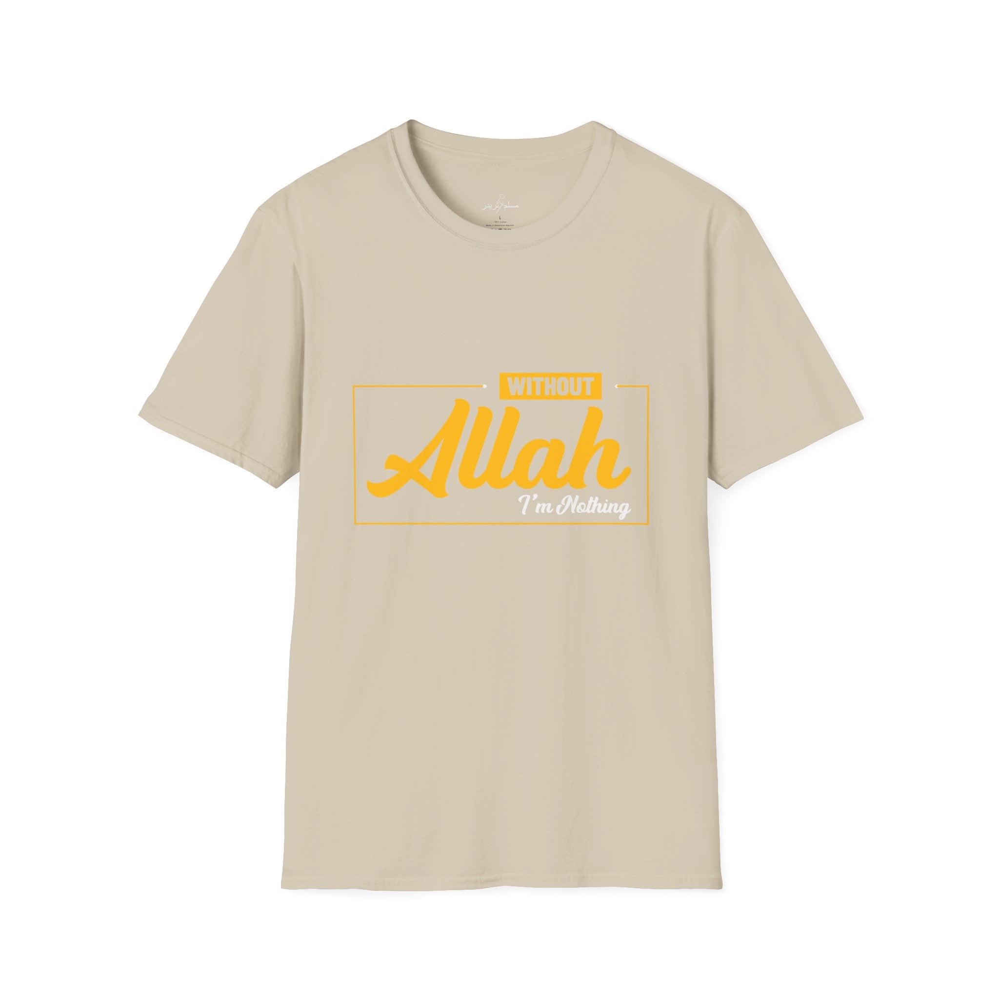 Muslim Threads T-Shirt Sand / S Islamic Tee Shirt - Unisex Softstyle T-Shirt -Without Allah i am Nothing Quote Design